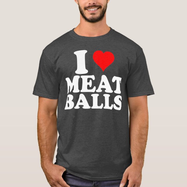 I Love Heart Meatballs Funny Food Lover T Shirt (Framsida)