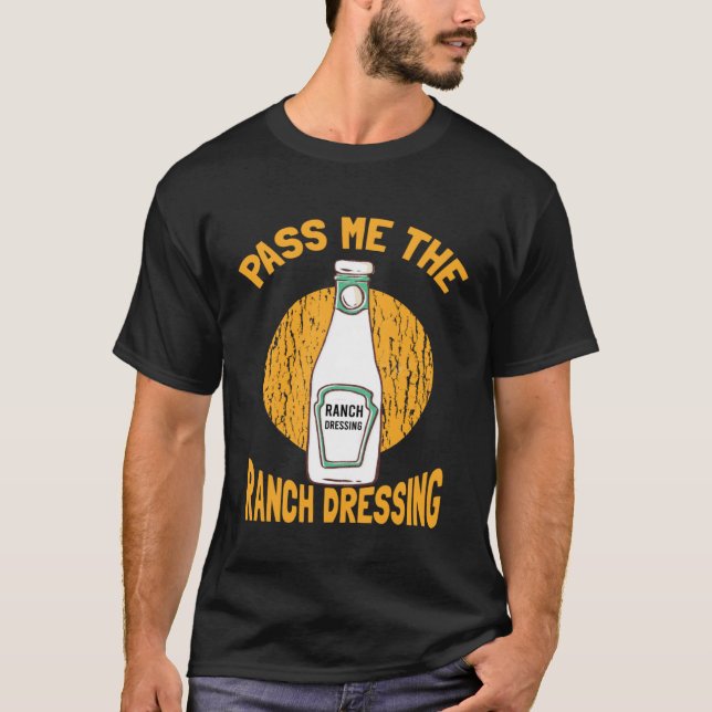 I Love Homemade Ranch Dressing It Needs More Ranch T Shirt (Framsida)