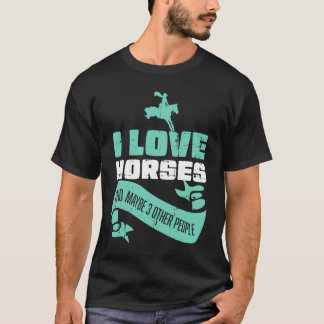 I Love Horses And Maybe Three More People Horse Ri T Shirt