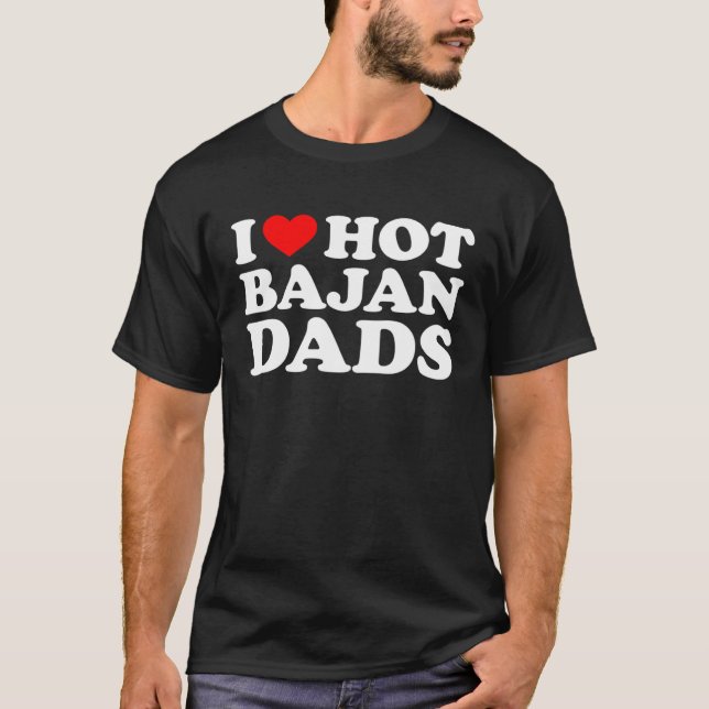 I Love Hot Bajan Dads T Shirt (Framsida)