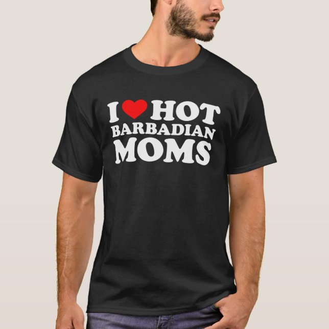 I Love Hot Barbadian Moms T Shirt (Framsida)