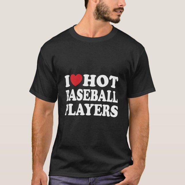 I Love Hot Baseball Players I He Hot Baseball Play T Shirt (Framsida)