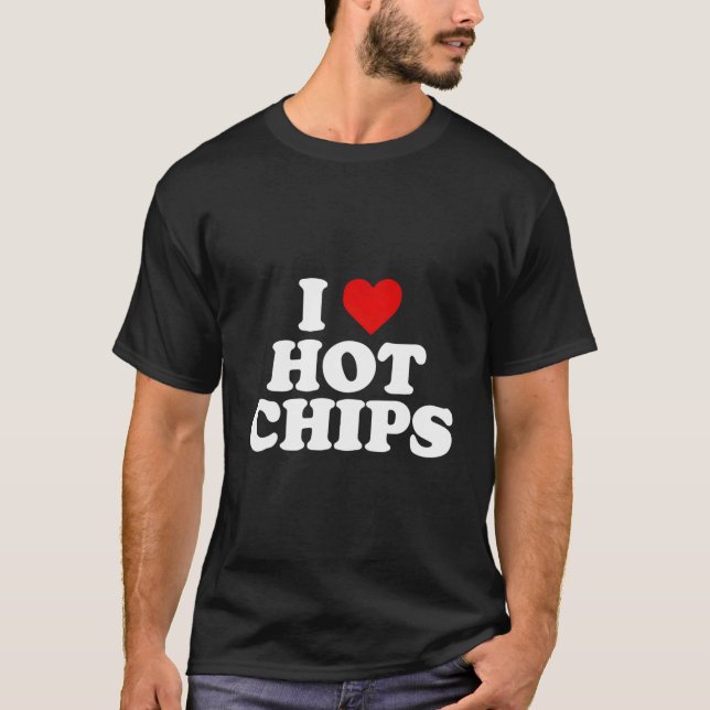I Love Hot Chips T Shirt (Framsida)