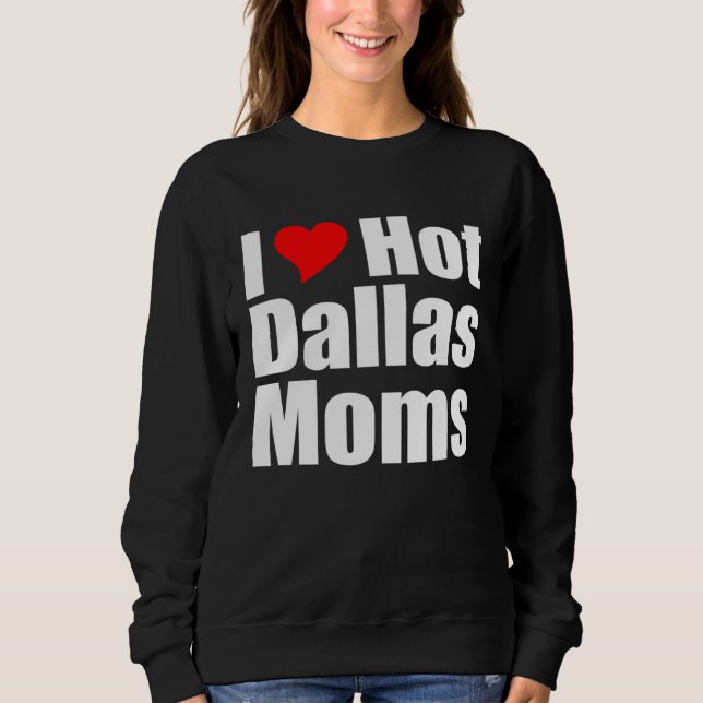 I Love Hot Dallas Moms T Shirt (Framsida)