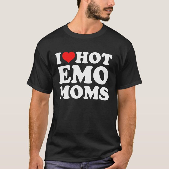 I Love Hot Emo Moms T Shirt (Framsida)
