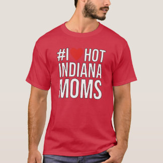 I Love Hot Indiana Moms hashtag T Shirt