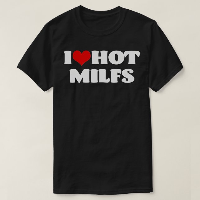 I Love Hot MILFS  MILF  I Heart MILFS Hot Moms  T Shirt (Design framsida)