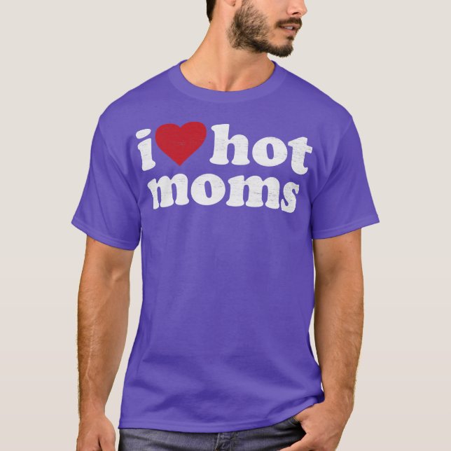 I Love Hot Moms T Shirt (Framsida)