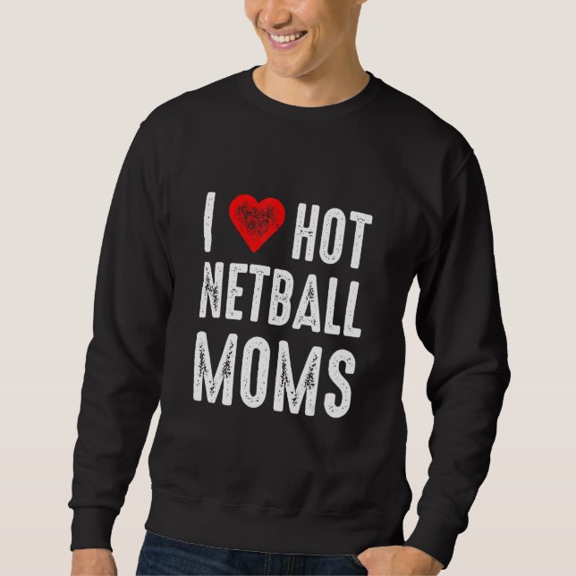 I Love Hot Netball Moms Lång Ärmad Tröja (Framsida)