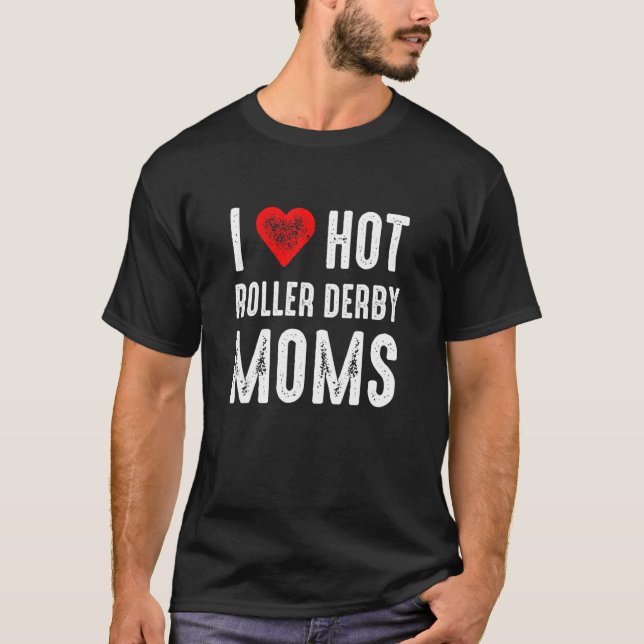 I Love Hot Roller Derby Moms T Shirt (Framsida)