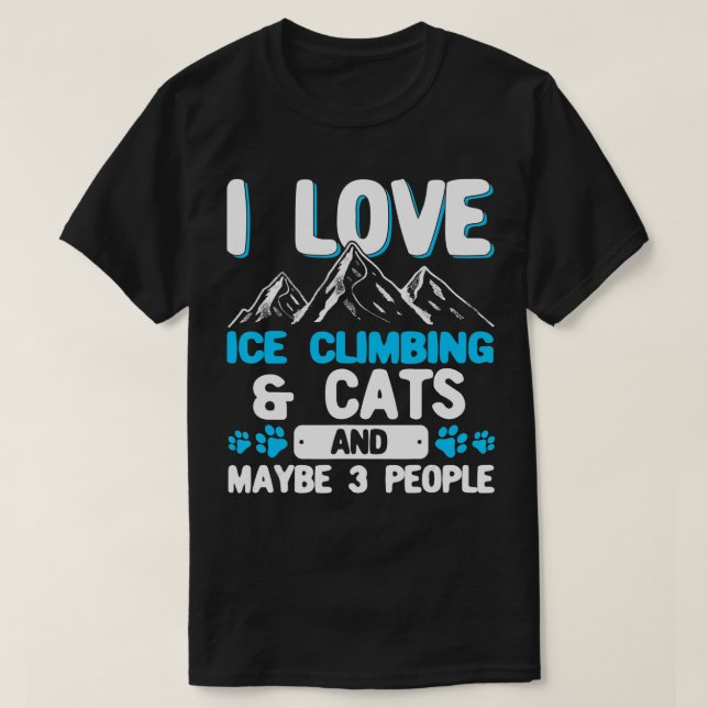 I Love Ice Climbing  Cats And 3 People Ice Climber T Shirt (Design framsida)
