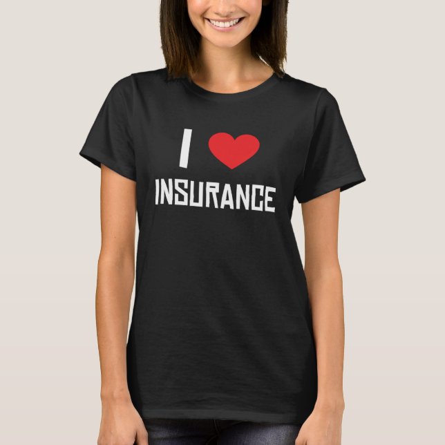 I Love Insurance Insurance Agent Protection T Shirt (Framsida)