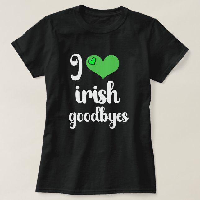 I Love Irish ☘️ Goodbyes T Shirt (Design framsida)