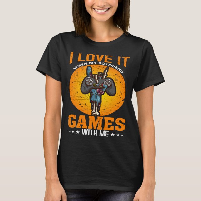I Love It When My Boyfriend Games With Me Video Ga T Shirt (Framsida)