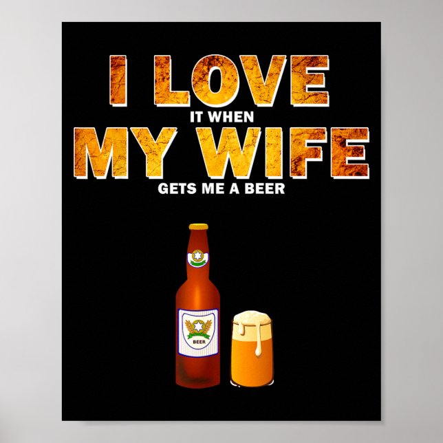 I Love It When My Wife Gets Me A Beer Funny Quotes Poster (Framsidan)