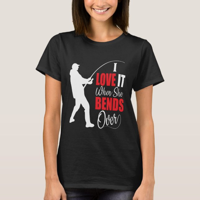 I love it when she bends over Bait Pond saltwater  T Shirt (Framsida)