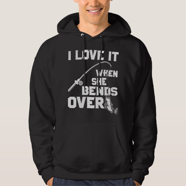 I love it when she bends over funny fishing sports hoodie (Framsida)