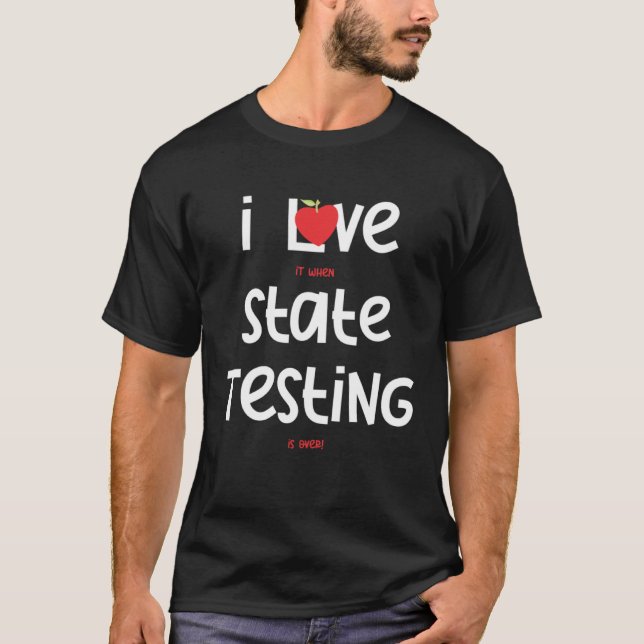 I Love it when State Testing is over  Teacher  3 T Shirt (Framsida)
