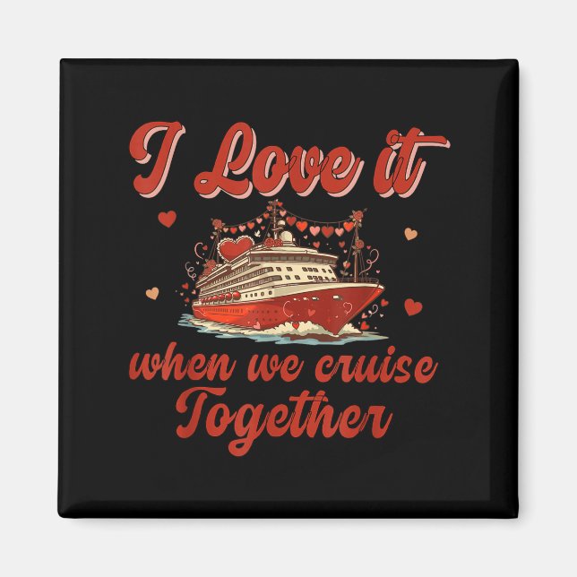 I Love It When We Cruise Together Valentine's Day  Magnet (Framsidan)