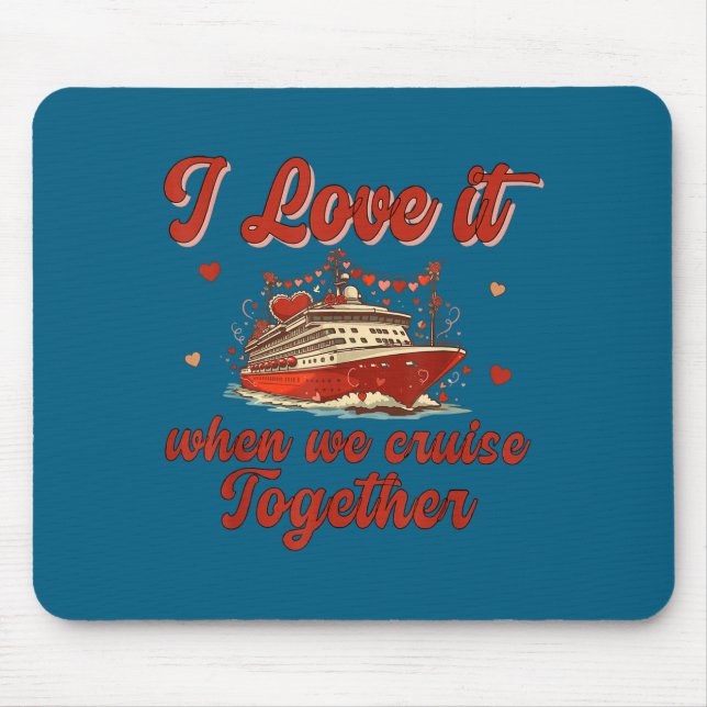 I Love It When We Cruise Together Valentine's Day  Musmatta (Framsidan)