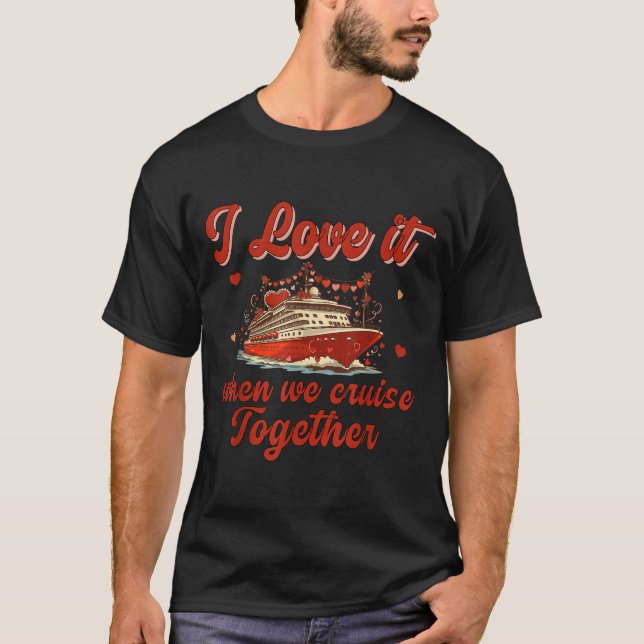 I Love It When We Cruise Together Valentine's Day  T Shirt (Framsida)