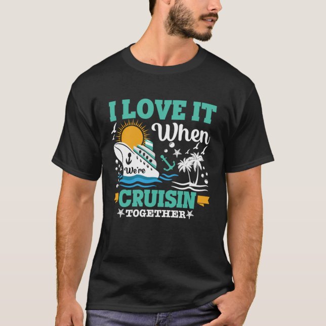 I Love It When We re Cruisin Together 2023 Cruise  T Shirt (Framsida)