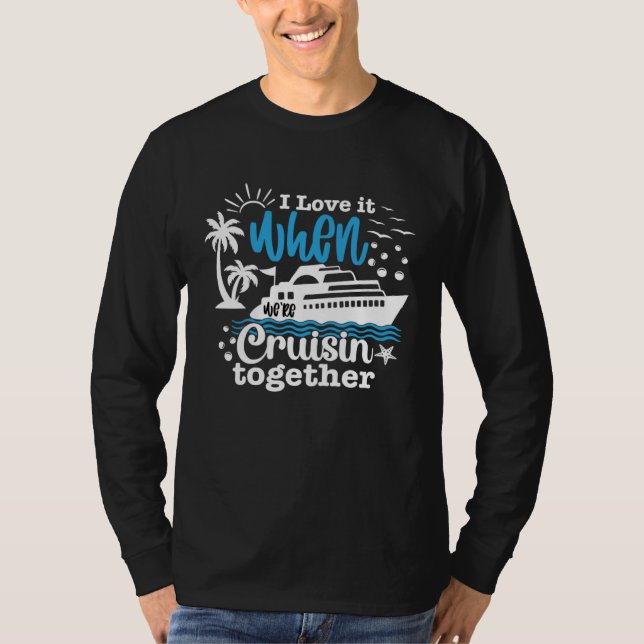 I Love It When We re Cruisin Together 2023 Cruise  T Shirt (Framsida)