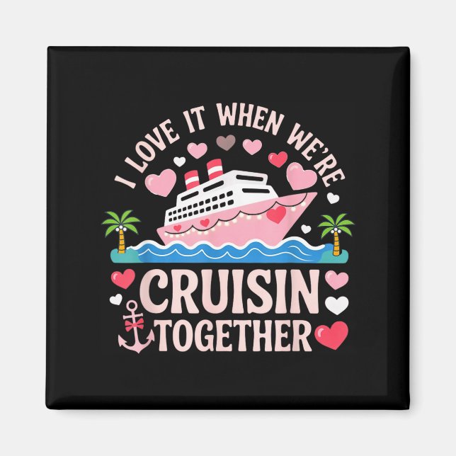 I Love It When We’re Cruisin Together Shirt Cruise Magnet (Framsidan)