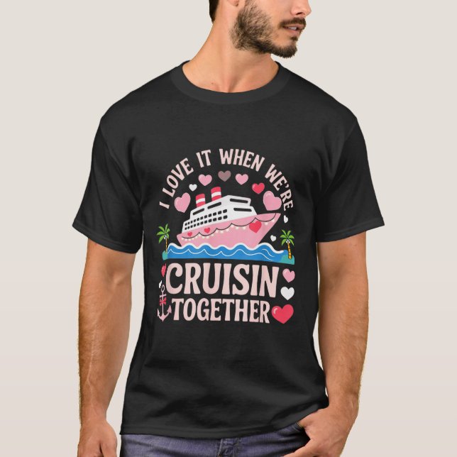I Love It When We’re Cruisin Together Shirt Cruise T Shirt (Framsida)