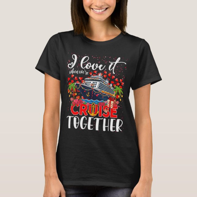 I Love It When We're Cruisin Together Cruise Coupl T Shirt (Framsida)