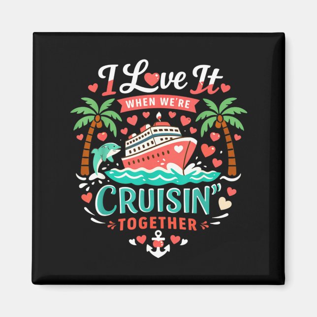 I Love It When We're Cruising Together Cruise Vibe Magnet (Framsidan)