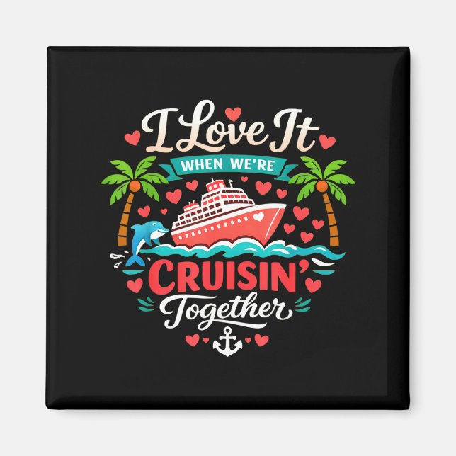 I Love It When We're Cruising Together Cruise Vibe Magnet (Framsidan)