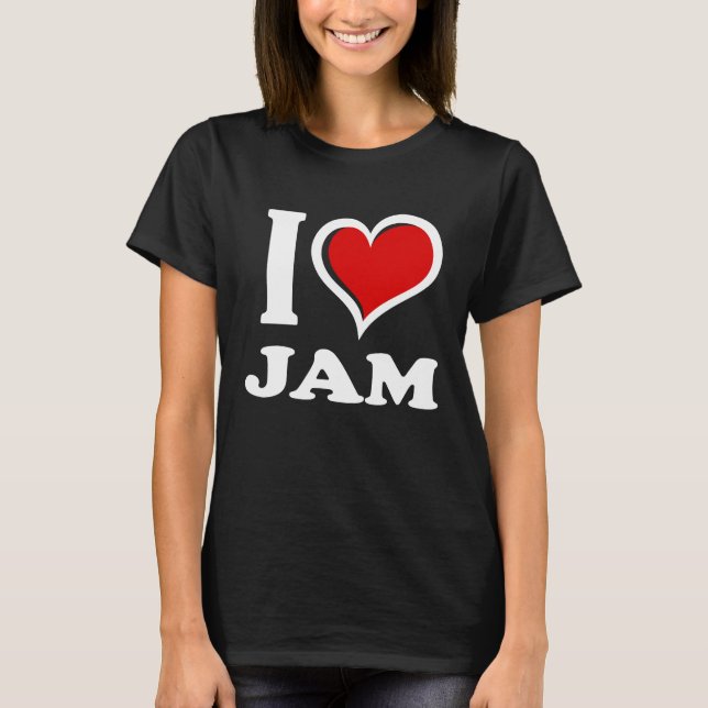 I Love Jam I Heart T Shirt (Framsida)