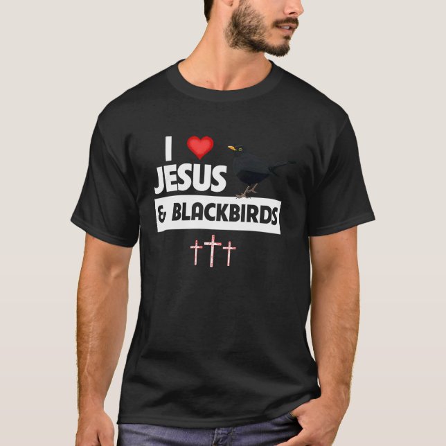 I Love Jesus and Blackbirds Bird Watch Drinking Or T Shirt (Framsida)