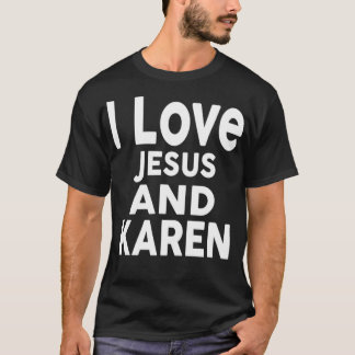 I Love Jesus and KAREN  Name  T Shirt
