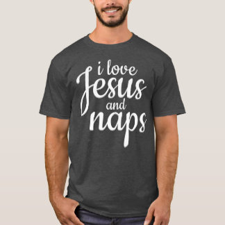 I Love Jesus And Naps - Funny Christian Gift T Shirt
