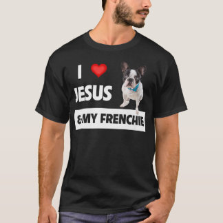 I Love Jesus & My Frenchie Dog Mom and Dad French T Shirt