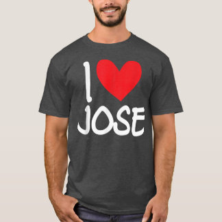 I Love Jose Name Personalized Men Guy BFF Friend H T Shirt