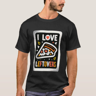 I Love Leftovers Kitchen Food Practical Cook - T Shirt
