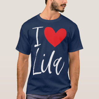 I Love Lila Name Personalized Girl Woman BFF Frien T Shirt