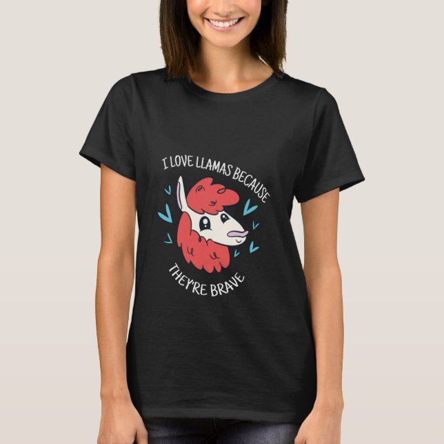 I Love Llamas Because They're Brave Cute  Llama Pr T Shirt (Framsida)