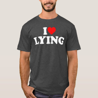 I Love Lying friends T Shirt