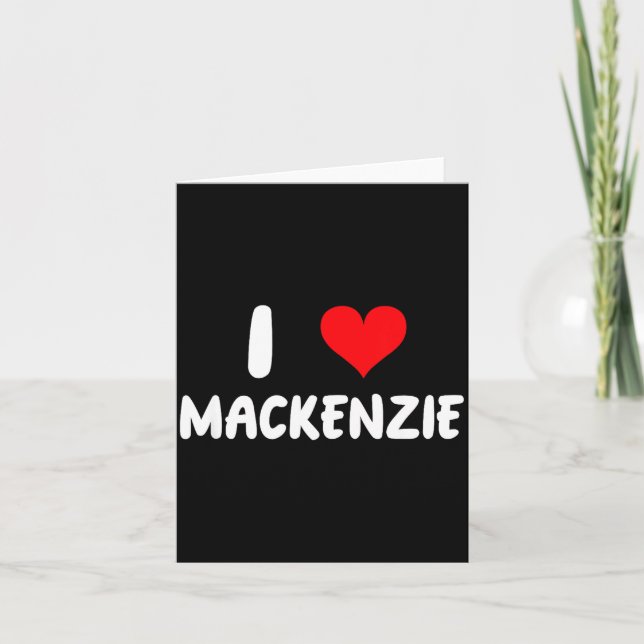 I Love Mackenzie - Heart - Name  Kort (Framsida)
