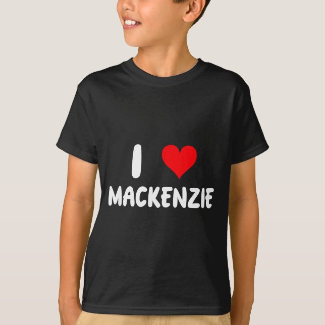 I Love Mackenzie - Heart - Name  T Shirt (Framsida)