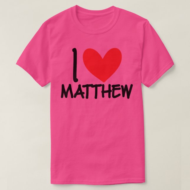 I Love Matthew Name Personalized Men Guy BFF Frien T Shirt (Design framsida)
