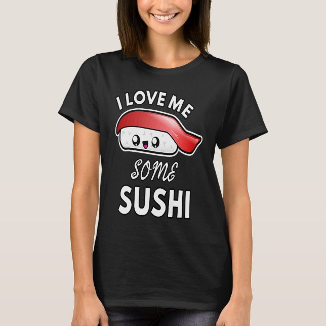I Love Me Some Sushi  Cute Sushi Kids and Adults T Shirt (Framsida)