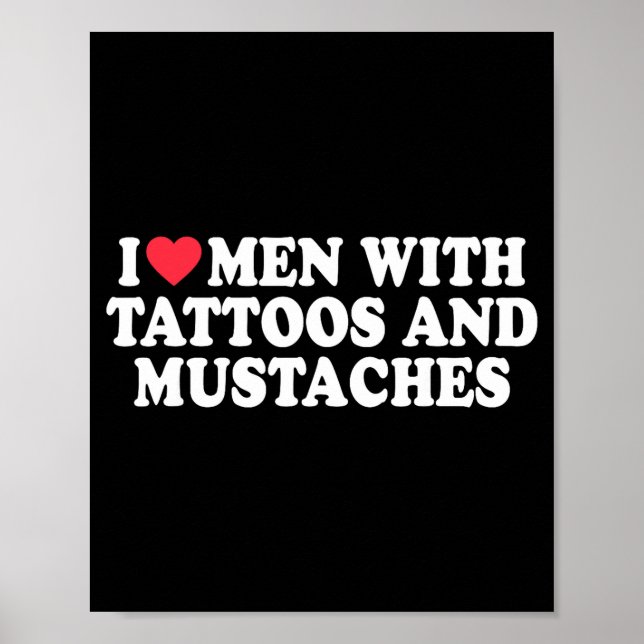 I Love Men With Tattoos And Mustaches Funny Quote  Poster (Framsidan)