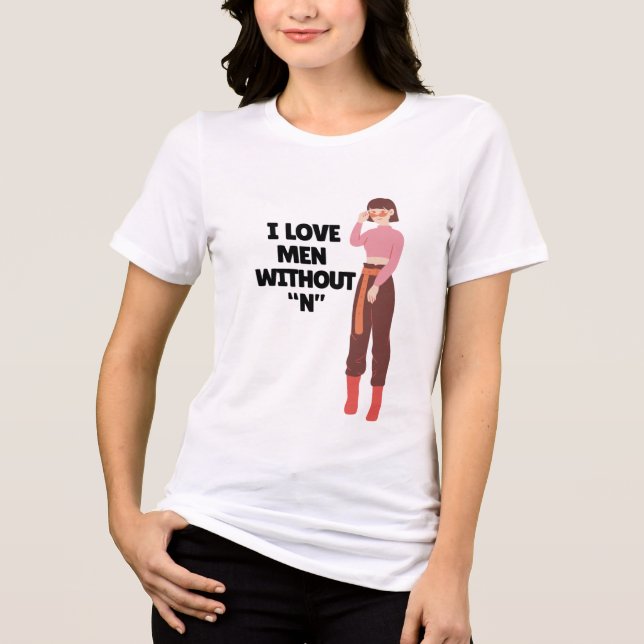 I Love Men Without “N” – Funny Bold Feminist Quote T Shirt (Framsida)