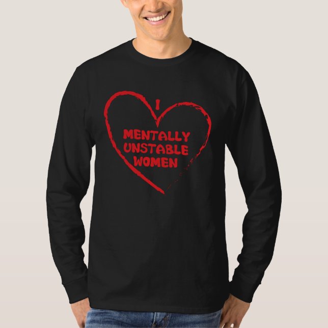 I Love Mentally Unstable Women Saying T Shirt (Framsida)
