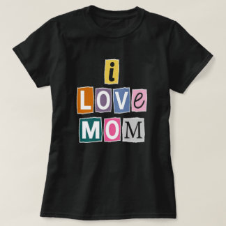 I Love Mom Ransom Note Magazine Cutout Typography T Shirt